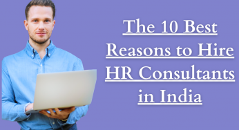 The 10 Best Reasons to Hire HR Consultants in India