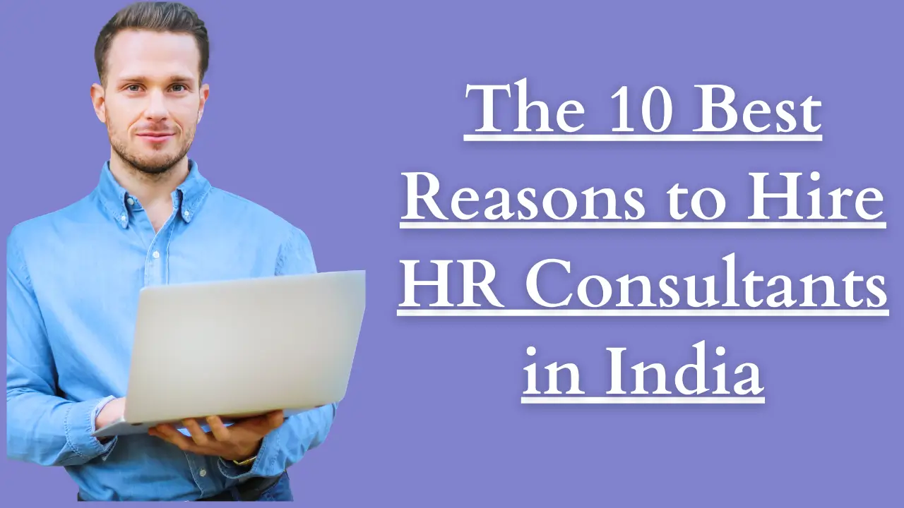The 10 Best Reasons to Hire HR Consultants in India