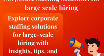 Corporate staffing solutions for large scale hiring
